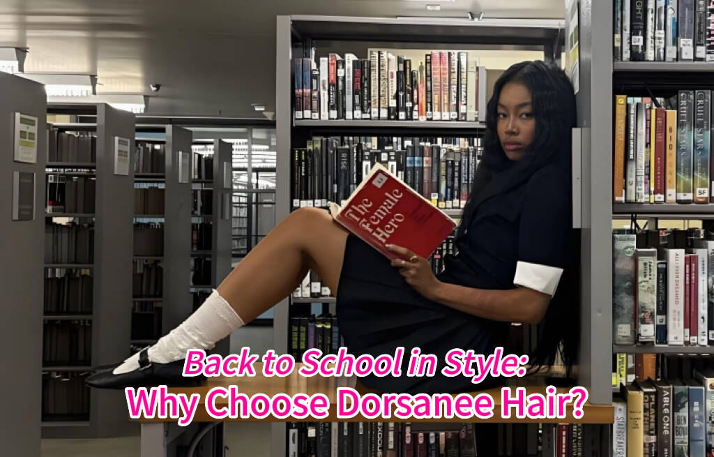 Back to School in Style: Why Choose Dorsanee Hair?