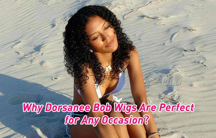 Why Dorsanee Bob Wigs Are Perfect for Any Occasion？