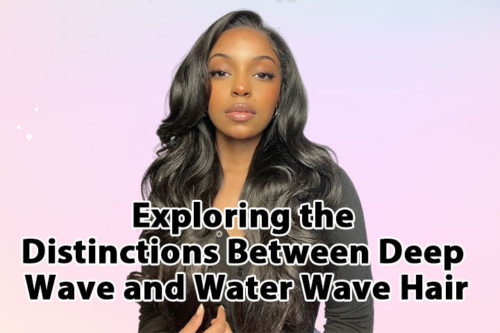 Exploring the Distinctions Between Deep Wave and Water Wave Hair