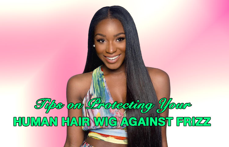 Tips on Protecting Your Human Hair Wig against Frizz