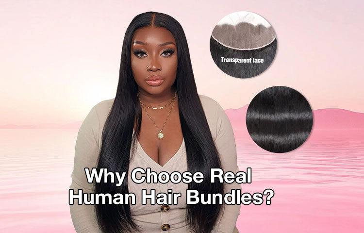 Why Choose Real Human Hair Bundles?