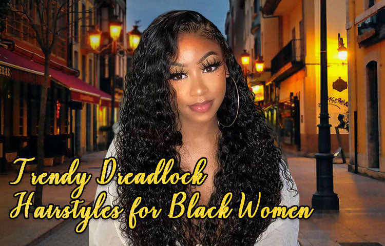 Trendy Dreadlock Hairstyles for Black Women