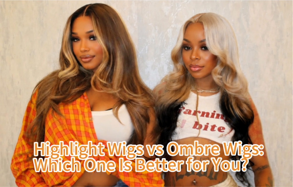 Highlight Wigs vs Ombre Wigs: Which One Is Better for You?