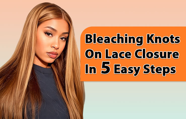 Bleaching Knots On Lace Closure In 5 Easy Steps
