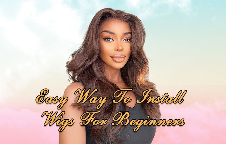 Easy Way To Install Wigs For Beginners